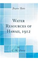 Water Resources of Hawaii, 1912 (Classic Reprint)