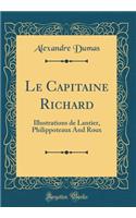 Le Capitaine Richard: Illustrations de Lantier, Philippoteaux And Roux (Classic Reprint)
