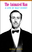The Animated Man: A Life of Walt Disney