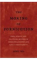 Making of Fornication: Eros, Ethics, and Political Reform in Greek Philosophy and Early Christianity Volume 40