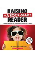 Raising a Rock-Star Reader: 75 Quick Tips for Helping Your Child Develop a Lifelong Love for Reading