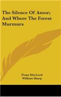 Silence Of Amor; And Where The Forest Murmurs