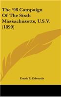 The '98 Campaign Of The Sixth Massachusetts, U.S.V. (1899)