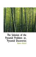 The Solution of the Pyramid Problem: Pyramid Discoveries