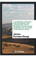 A Handbook of Rocks, for Use Without the Microscope; With a Glossary of the Names of Rocks and of Other Lithological Terms