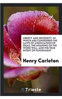 Liberty and Necessity: In Which Are Considered the Laws of Association of Ideas, the Meaning of the Word Will, and the True Intent of Punishment