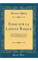 Essai sur la Langue Basque: Traduit du Hongrois Avec des Notes Complémentaires Et Suivi d'une Notice Bibliographique (Classic Reprint)