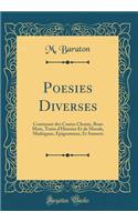 Poesies Diverses: Contenant Des Contes Choisis, Bons Mots, Traits d'Histoire Et de Morale, Madrigaux, Epigrammes, Et Sonnets (Classic Reprint)