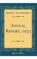 Annual Report, 1973 (Classic Reprint)