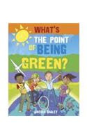 What's The  Point of Being Green: What's the Point of Being Green?
