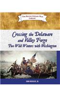 Crossing the Delaware and Valley Forge: Two Wild Winters with Washington