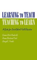 Learning to Teach, Teaching to Learn: A Guide for Social Work Field Education