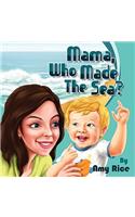 Mama, Who Made the Sea?