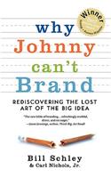 Why Johnny Can't Brand: Rediscovering the Lost Art of the Big Idea