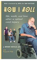 How I Roll: Life, Love, & Work After a Spinal Cord Injury