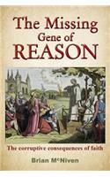 The Missing Gene Of Reason - the Corruptive Consequences of Faith