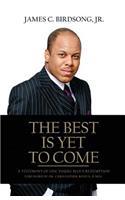 Best Is Yet To Come: A Testimony of One Young Man's Redemption