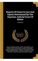 Reports of Cases in Law and Equity Determined by the Supreme Judicial Court of Maine; Volume 82