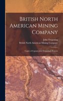 British North American Mining Company [microform]: Copies of Captain John Tregoning's Reports