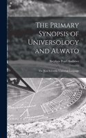 Primary Synopsis of Universology and Alwato