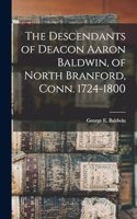 Descendants of Deacon Aaron Baldwin, of North Branford, Conn. 1724-1800