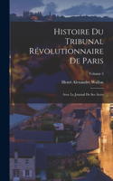 Histoire du Tribunal révolutionnaire de Paris: Avec le Journal de ses actes; Volume 5