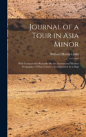 Journal of a Tour in Asia Minor: With Comparative Remarks On the Ancient and Modern Geography of That Country; Accompanied by a Map