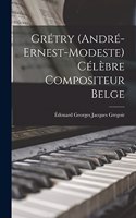 Grétry (André-Ernest-Modeste) Célèbre Compositeur Belge