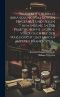 Wilhelm Withering's Abhandlung Vom Rothen Fingerhut Und Dessen Anwendung In Der Praktischen Heilkunde, Vorzüglich Bey Der Wassersucht Und Einigen Anderen Krankheiten...