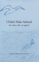 I Didn't Make Admiral