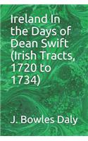 Ireland In the Days of Dean Swift (Irish Tracts, 1720 to 1734)