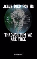 Jesus Died For Us Through Him We Are Free Notebook