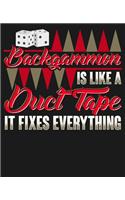 Backgammon Is Like Duct Tape It Fixes Everything: College Ruled Composition Notebook