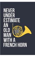 Funny French Horn Notebook - Never Underestimate An Old Man With A French Horn - Gift for French Horn Player - French Horn Diary: Medium College-Ruled Journey Diary, 110 page, Lined, 6x9 (15.2 x 22.9 cm)