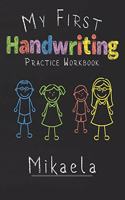My first Handwriting Practice Workbook Mikaela: 8.5x11 Composition Writing Paper Notebook for kids in kindergarten primary school I dashed midline I For Pre-K, K-1, K-2, K-3 I Back To School Gift