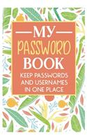 My Password Book Keep Passwords and Usernames in one place: Keep all of your online security information that you tend to forget in this handy book for women