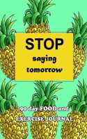 90 Day Food and Exercise Journal: Stop Saying Tomorrow