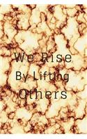 We Rise By Lifting Others