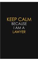 Keep Calm Because I Am A Lawyer