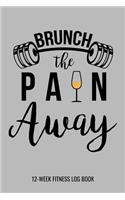 Brunch The Pain Away 12-Week Fitness Log Book