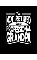 I'm Not Retired I'm a Professional Grandpa