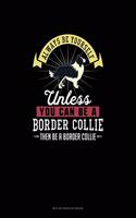 Always Be Yourself Unless You Can Be A Border Collie Then Be A Border Collie: Mi Zi Ge Paper Notebook(22 Mi Zi GE Paper Notebook)