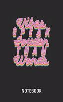 Vibes Speak Louder Than Words Notebook