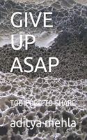 Give Up ASAP