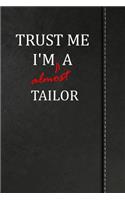 Trust Me I'm Almost a Tailor: Blank Lined Journal Notebook 120 Pages 6x9