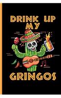 Drink Up My Gringos