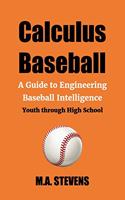 Calculus Baseball: A Guide to Engineering Baseball Intelligence Youth through High School(1 Calculus Baseball)