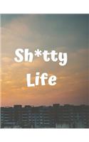 Sh*tty Life