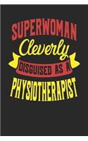 Superwoman Cleverly Disguised As A Physiotherapist: Physiotherapist Notebook Physiotherapist Journal Handlettering Logbook 110 Journal Paper Pages 6 x 9