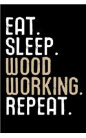 Eat. Sleep. Wood Working. Repeat.